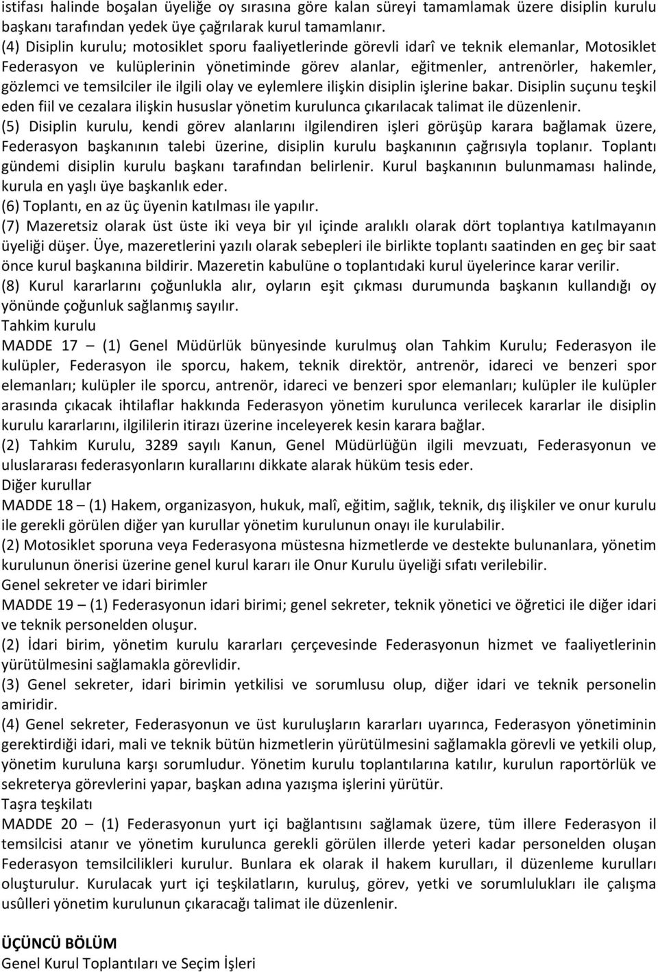 ve temsilciler ile ilgili olay ve eylemlere ilişkin disiplin işlerine bakar. Disiplin suçunu teşkil eden fiil ve cezalara ilişkin hususlar yönetim kurulunca çıkarılacak talimat ile düzenlenir.