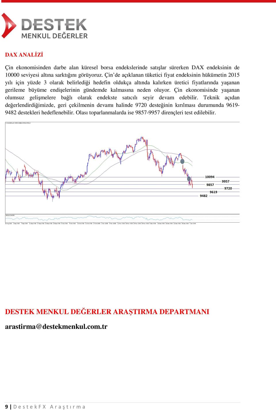 gündemde kalmasına neden oluyor. Çin ekonomisinde yaşanan olumsuz gelişmelere bağlı olarak endekste satıcılı seyir devam edebilir.