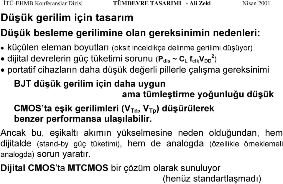 tümleştirme yoğunluğu düşük CMOS ta eşik gerilimleri (V Tn, V Tp ) düşürülerek benzer performansa ulaşılabilir.