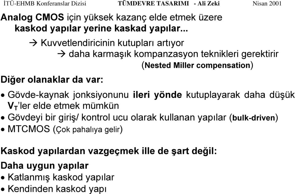 olanaklar da var: Gövde-kaynak jonksiyonunu ileri yönde kutuplayarak daha düşük V T ler elde etmek mümkün Gövdeyi bir giriş/