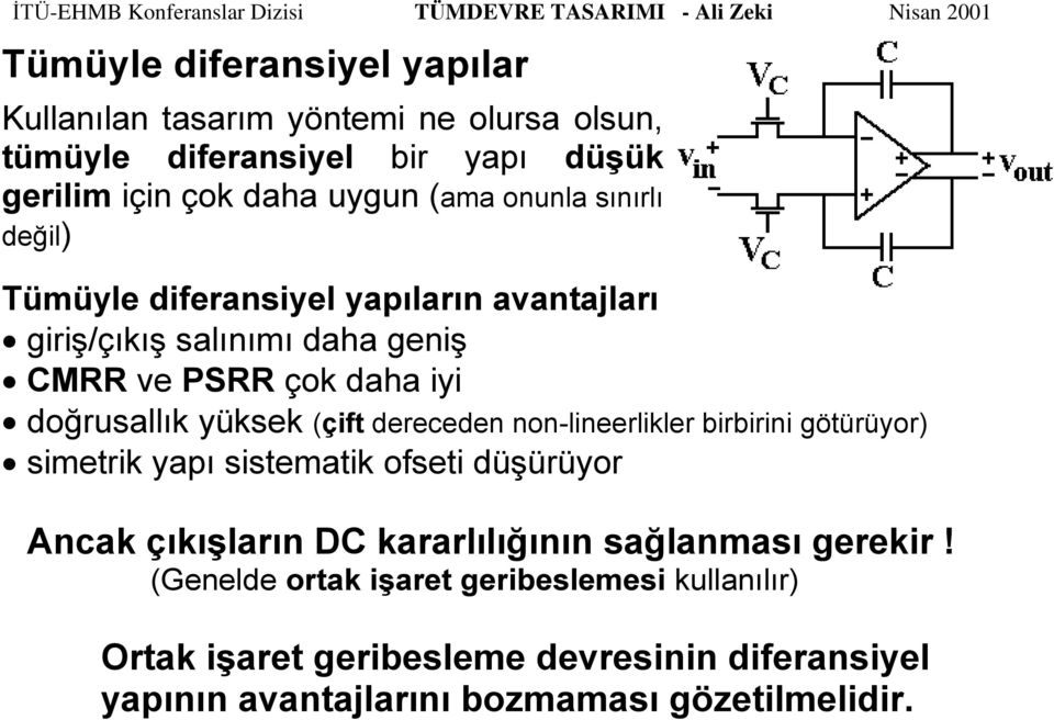 (çift dereceden non-lineerlikler birbirini götürüyor) simetrik yapı sistematik ofseti düşürüyor Ancak çıkışların DC kararlılığının sağlanması