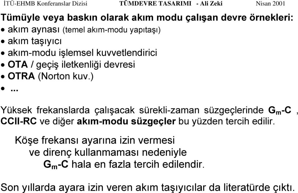 .. Yüksek frekanslarda çalışacak sürekli-zaman süzgeçlerinde G m -C, CCII-RC ve diğer akım-modu süzgeçler bu yüzden tercih