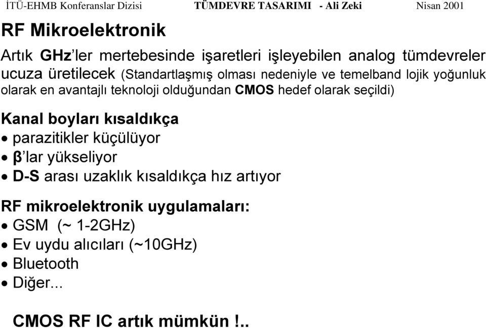 olarak seçildi) Kanal boyları kısaldıkça parazitikler küçülüyor β lar yükseliyor D-S arası uzaklık kısaldıkça hız