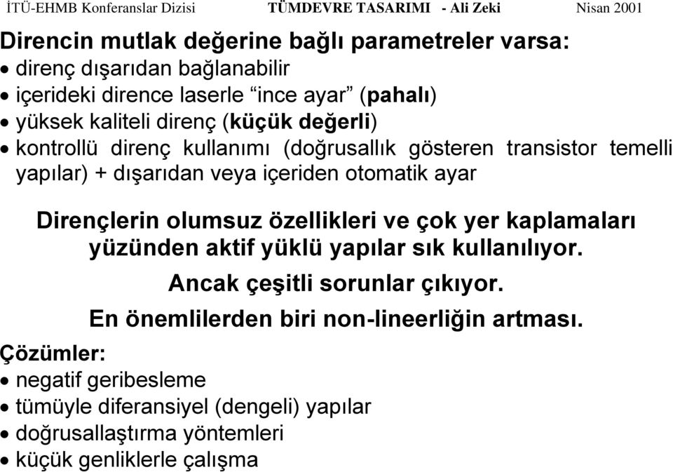 Dirençlerin olumsuz özellikleri ve çok yer kaplamaları yüzünden aktif yüklü yapılar sık kullanılıyor. Ancak çeşitli sorunlar çıkıyor.