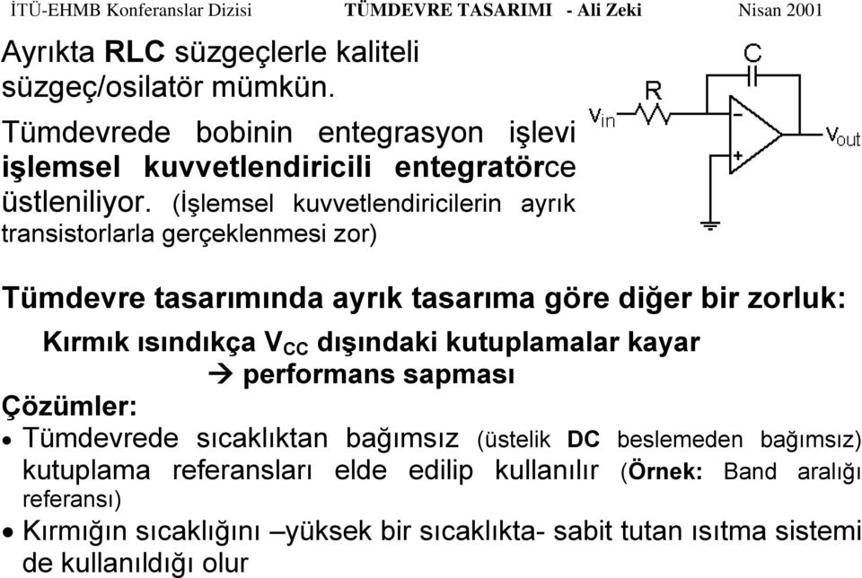 V CC dışındaki kutuplamalar kayar performans sapması Çözümler: Tümdevrede sıcaklıktan bağımsız (üstelik DC beslemeden bağımsız) kutuplama