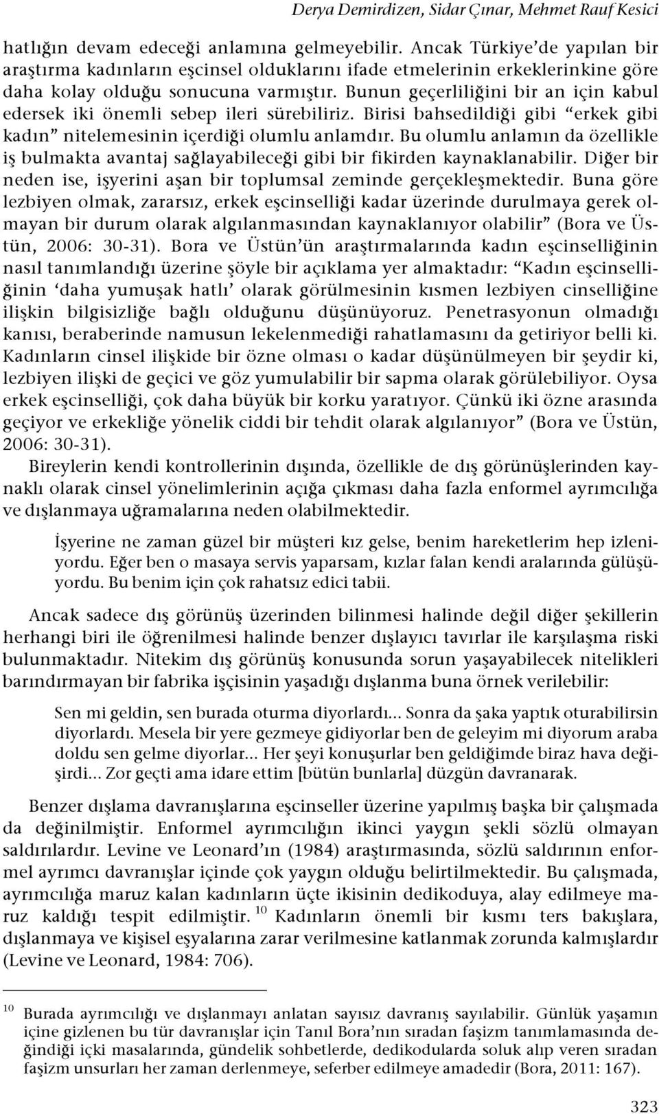 ini bir an için kabul edersek iki önemli sebep ileri sürebiliriz. Birisi bahsedildi!i gibi erkek gibi kadın nitelemesinin içerdi!i olumlu anlamdır.