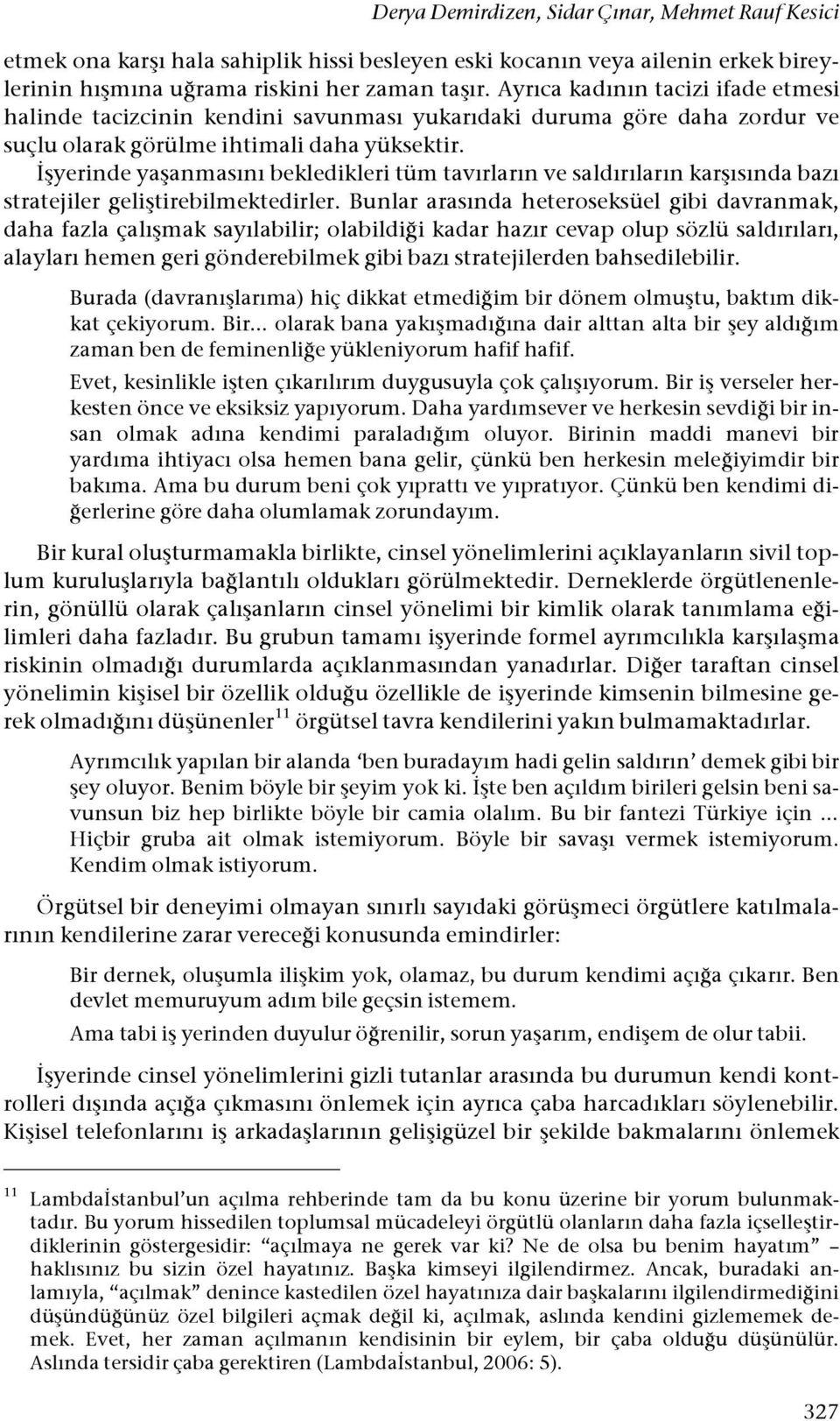 "#yerinde ya#anmasını bekledikleri tüm tavırların ve saldırıların kar#ısında bazı stratejiler geli#tirebilmektedirler.