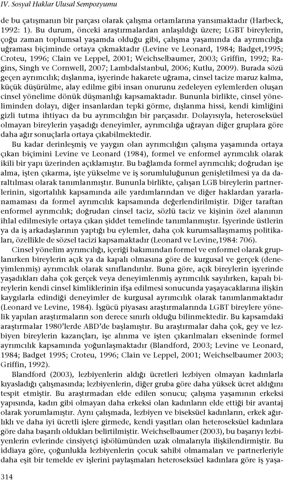 raması biçiminde ortaya çıkmaktadır (Levine ve Leonard, 1984; Badget,1995; Croteu, 1996; Clain ve Leppel, 2001; Weichselbaumer, 2003; Griffin, 1992; Ragins, Singh ve Cornwell, 2007; Lambda"stanbul,