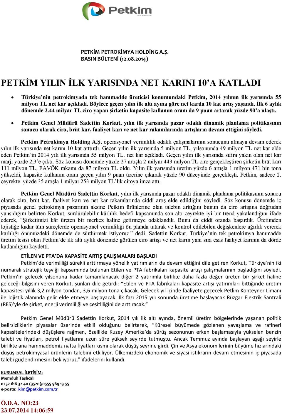 Böylece geçen yılın ilk altı ayına göre net karda 10 kat artış yaşandı. İlk 6 aylık dönemde 2.44 milyar TL ciro yapan şirketin kapasite kullanım oranı da 9 puan artarak yüzde 90 a ulaştı.