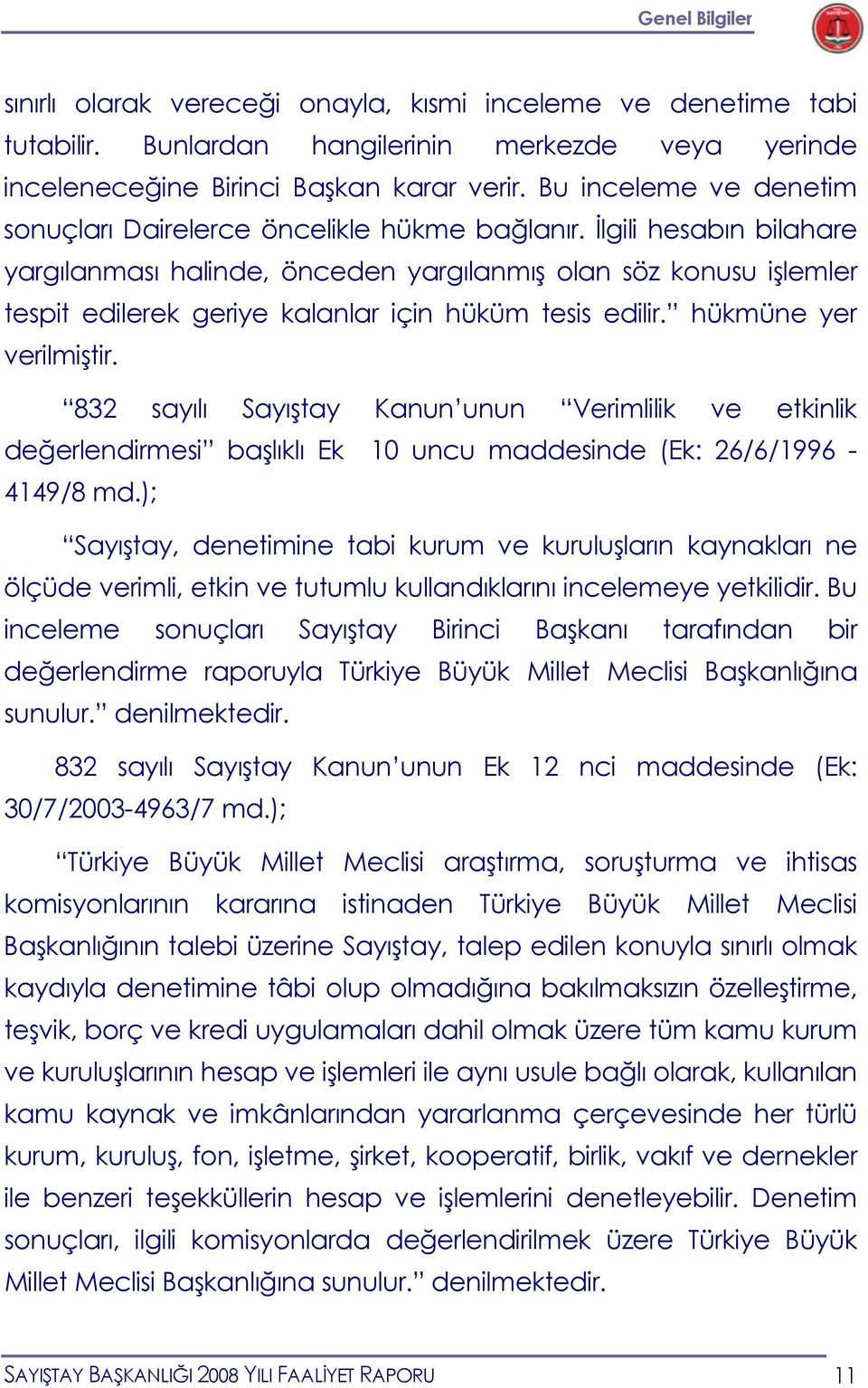 İlgili hesabın bilahare yargılanması halinde, önceden yargılanmış olan söz konusu işlemler tespit edilerek geriye kalanlar için hüküm tesis edilir. hükmüne yer verilmiştir.