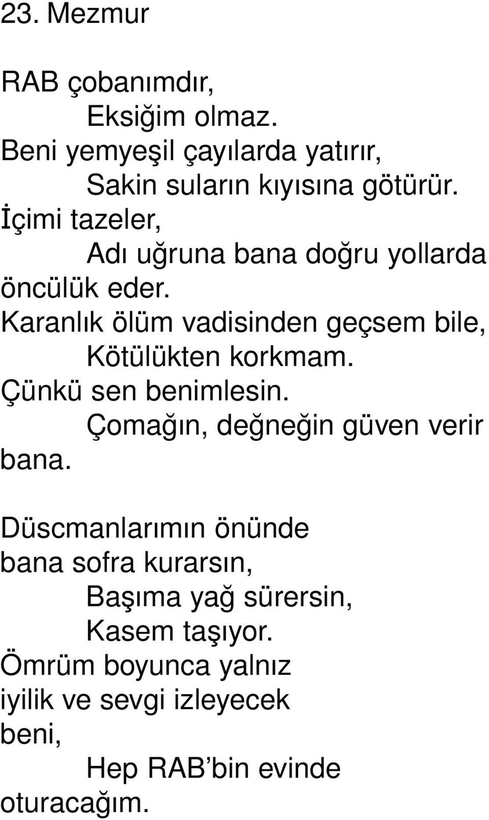 KaranlÜk ölüm vadisinden geçsem bile, Kötülükten korkmam. Çünkü sen benimlesin.