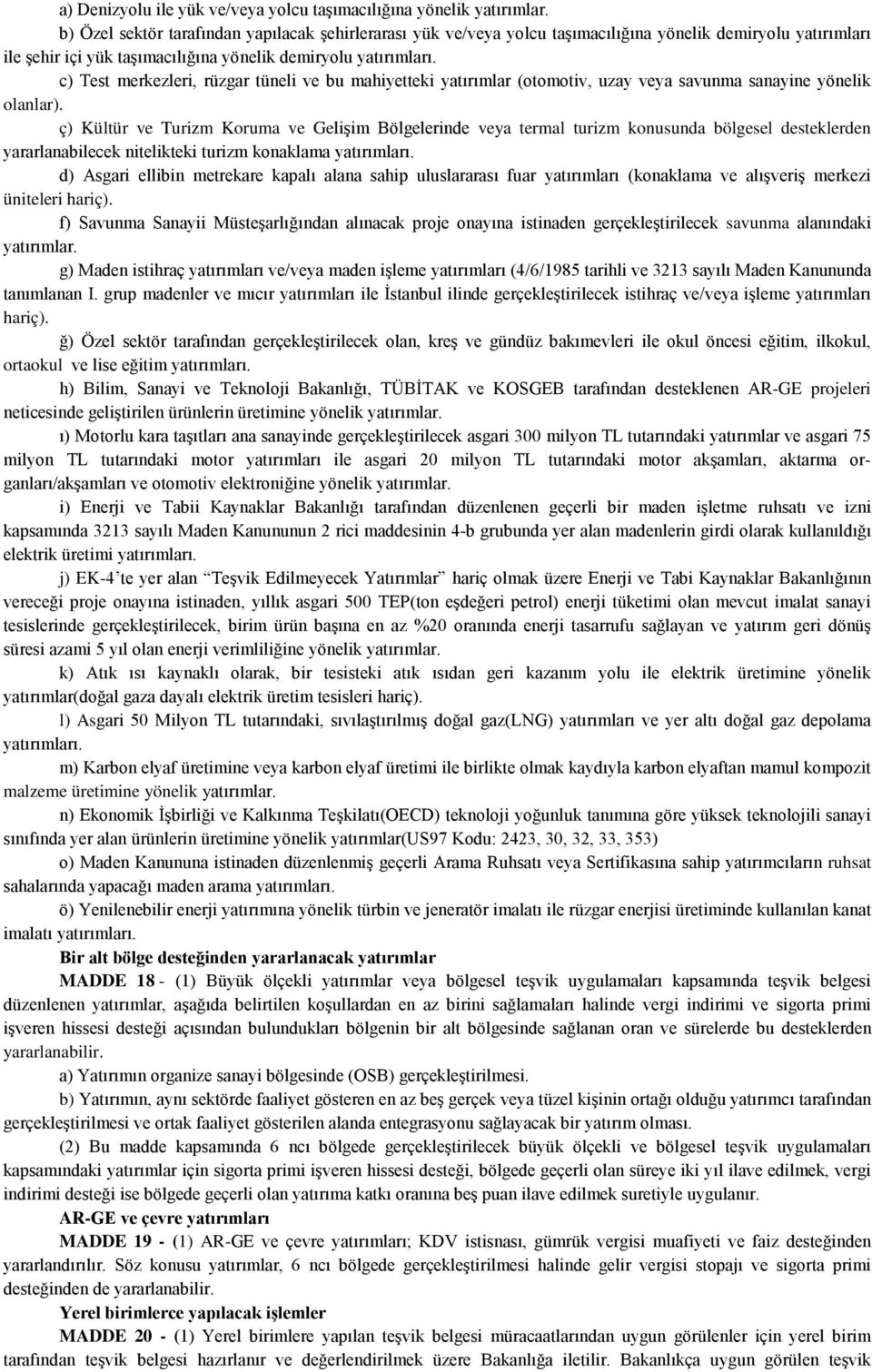 c) Test merkezleri, rüzgar tüneli ve bu mahiyetteki yatırımlar (otomotiv, uzay veya savunma sanayine yönelik olanlar).