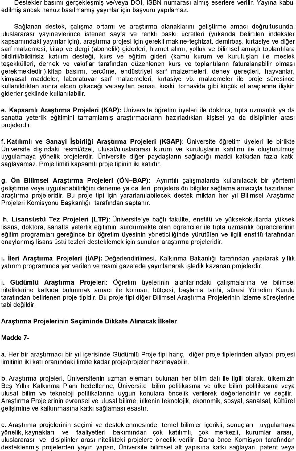 kapsamındaki yayınlar için), araştırma projesi için gerekli makine-teçhizat, demirbaş, kırtasiye ve diğer sarf malzemesi, kitap ve dergi (abonelik) giderleri, hizmet alımı, yolluk ve bilimsel amaçlı