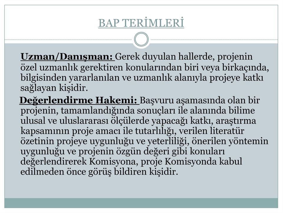 Değerlendirme Hakemi: Başvuru aşamasında olan bir projenin, tamamlandığında sonuçları ile alanında bilime ulusal ve uluslararası ölçülerde yapacağı katkı,