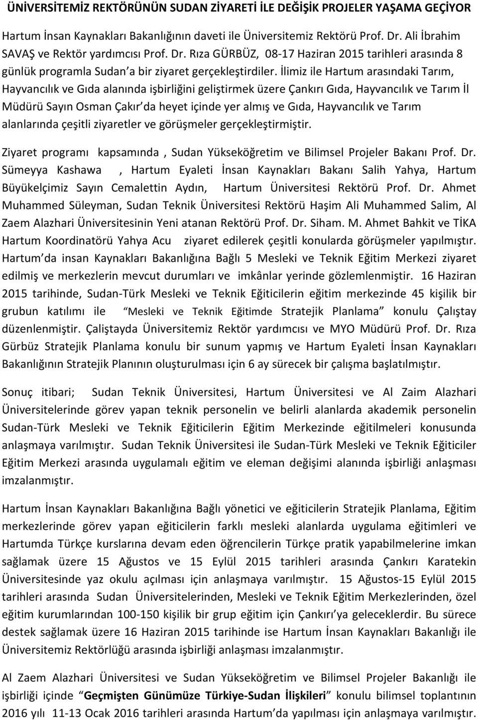 İlimiz ile Hartum arasındaki Tarım, Hayvancılık ve Gıda alanında işbirliğini geliştirmek üzere Çankırı Gıda, Hayvancılık ve Tarım İl Müdürü Sayın Osman Çakır da heyet içinde yer almış ve Gıda,