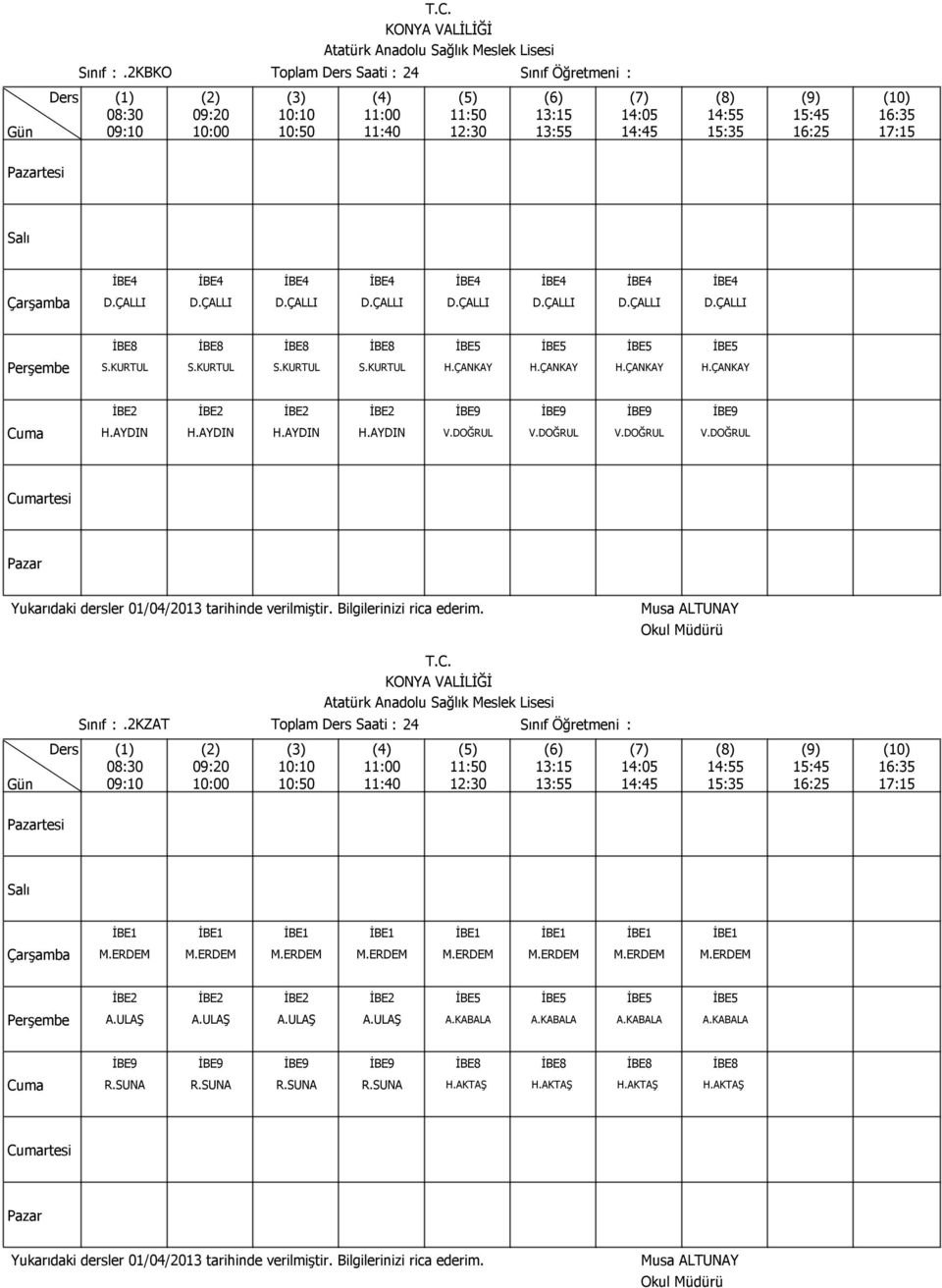 DOĞRUL V.DOĞRUL V.DOĞRUL rtesi Sınıf :.2KZAT Toplam Saati : 24 Sınıf Öğretmeni : tesi M.ERDEM M.ERDEM M.ERDEM M.ERDEM M.ERDEM M.ERDEM M.ERDEM M.ERDEM İBE2 İBE2 İBE2 İBE2 İBE5 İBE5 İBE5 İBE5 A.