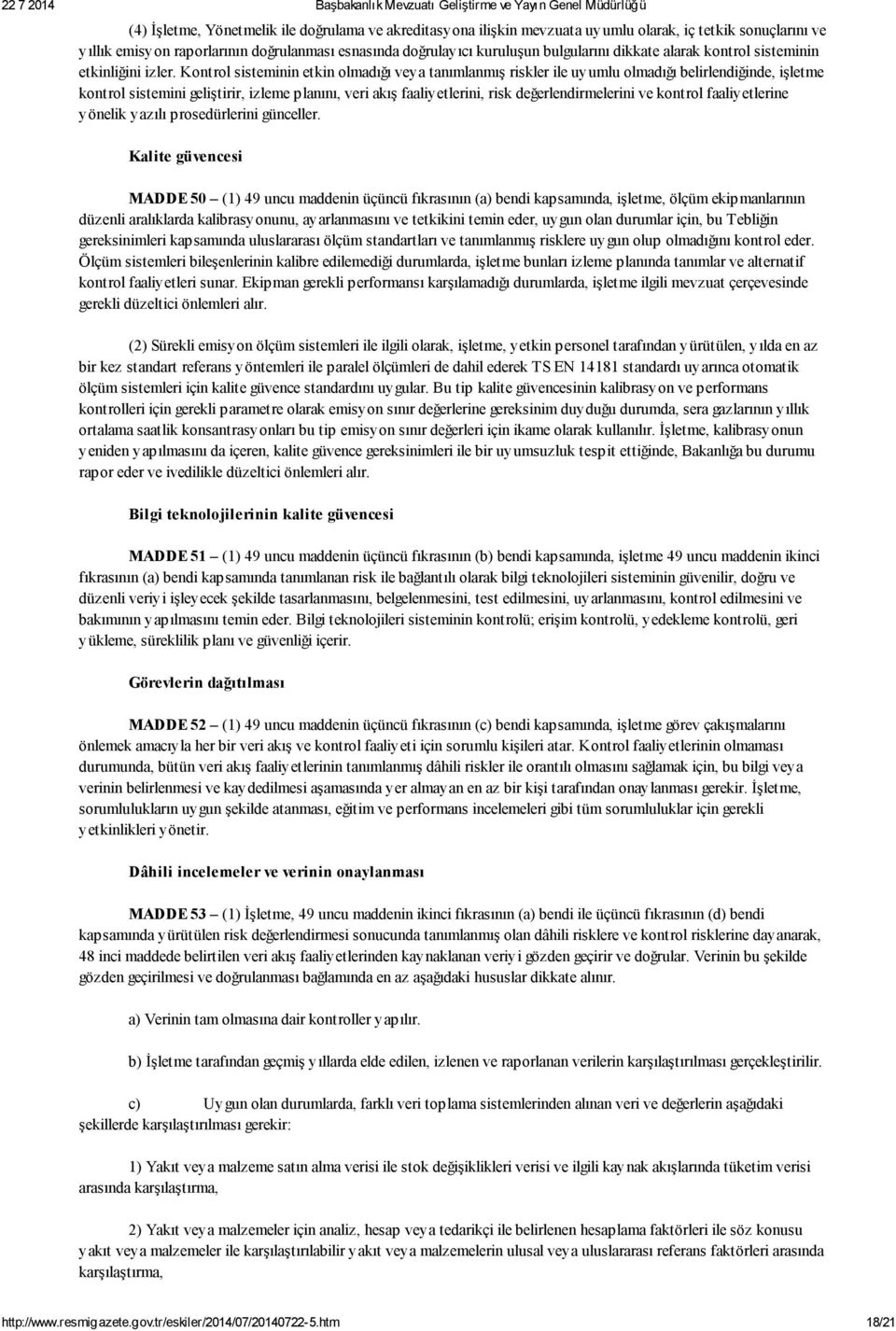 Kontrol sisteminin etkin olmadığı veya tanımlanmış riskler ile uyumlu olmadığı belirlendiğinde, işletme kontrol sistemini geliştirir, izleme planını, veri akış faaliyetlerini, risk