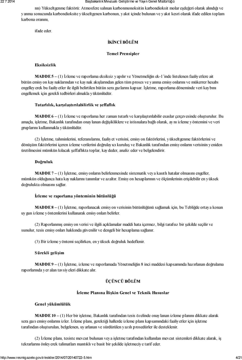 Eksiksizlik İKİNCİ BÖLÜM Temel Prensipler MADDE 5 (1) İzleme ve raporlama eksiksiz yapılır ve Yönetmeliğin ek-1 inde listelenen faaliyetlere ait bütün emisyon kaynaklarından ve kaynak akışlarından