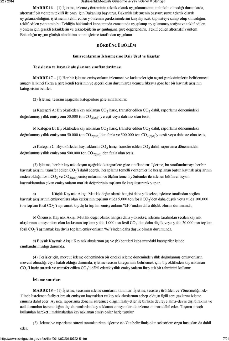 Tebliğin hükümleri kapsamında zamanında uygulanıp uygulanamayacağını ve teklif edilen yöntem için gerekli tekniklerin ve teknolojilerin uygunluğuna göre değerlendirir.