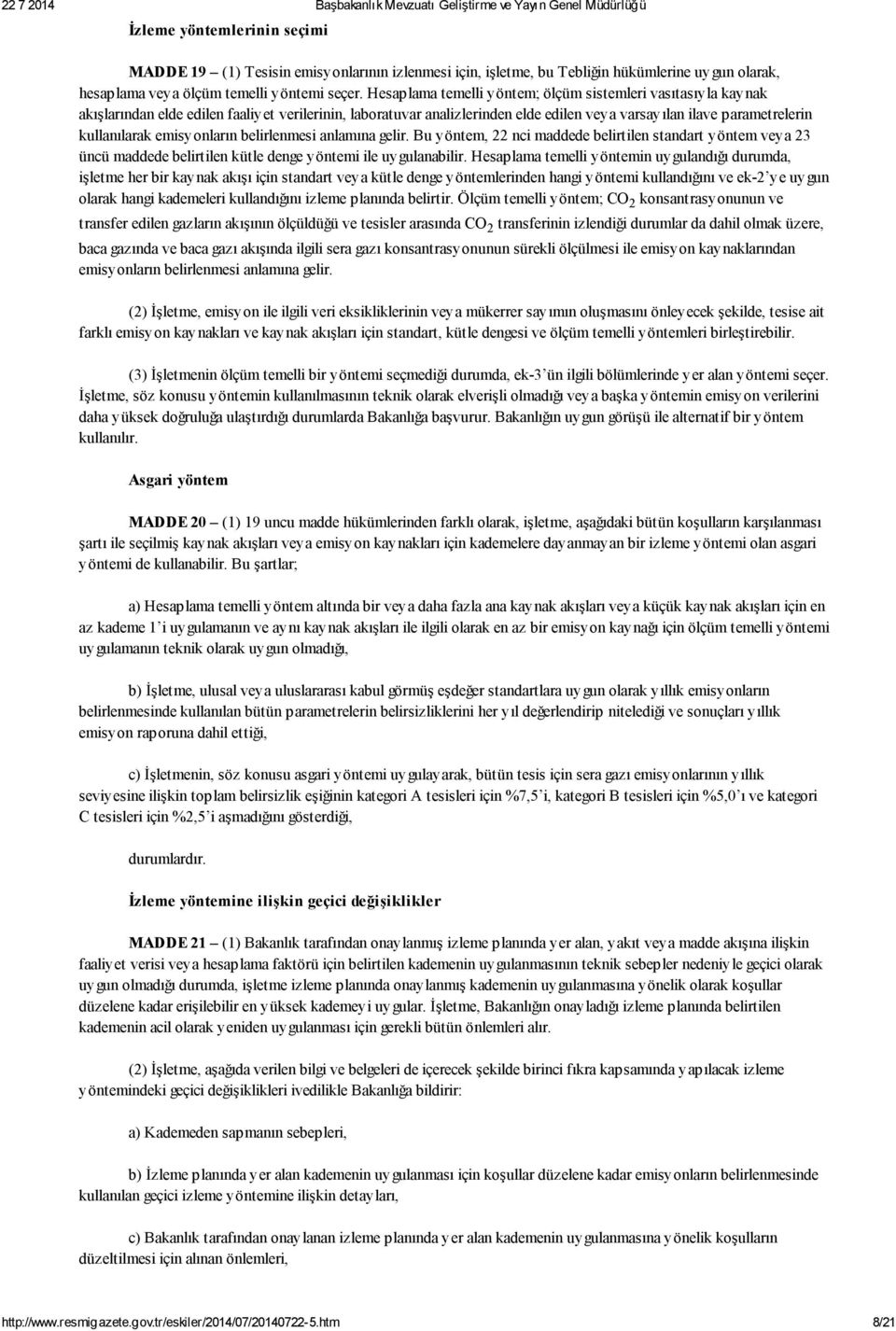 emisyonların belirlenmesi anlamına gelir. Bu yöntem, 22 nci maddede belirtilen standart yöntem veya 23 üncü maddede belirtilen kütle denge yöntemi ile uygulanabilir.