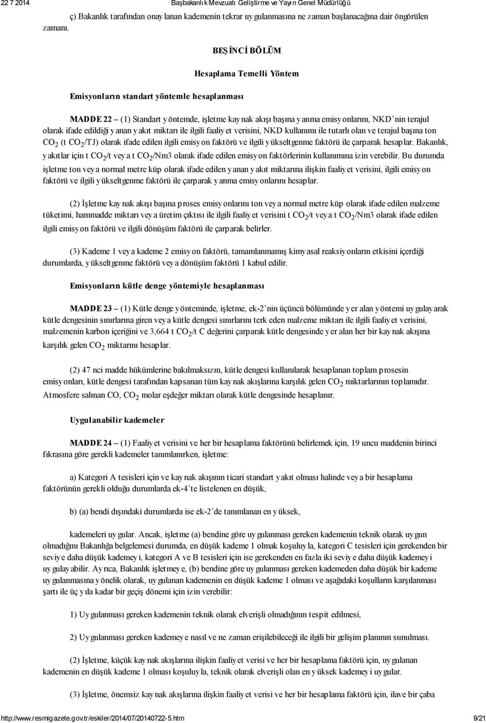 edildiği yanan yakıt miktarı ile ilgili faaliyet verisini, NKD kullanımı ile tutarlı olan ve terajul başına ton CO 2 (t CO 2 /TJ) olarak ifade edilen ilgili emisyon faktörü ve ilgili yükseltgenme