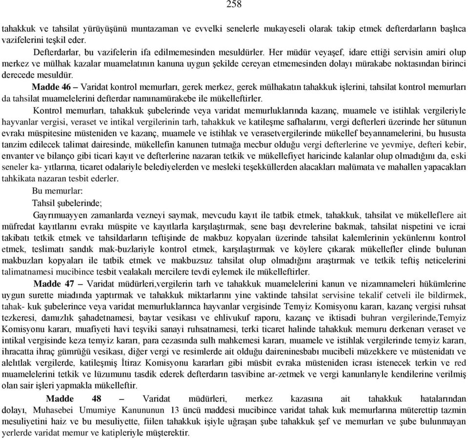 Her müdür veyaşef, idare ettiği servisin amiri olup merkez ve mülhak kazalar muamelatının kanuna uygun şekilde cereyan etmemesinden dolayı mürakabe noktasından birinci derecede mesuldür.