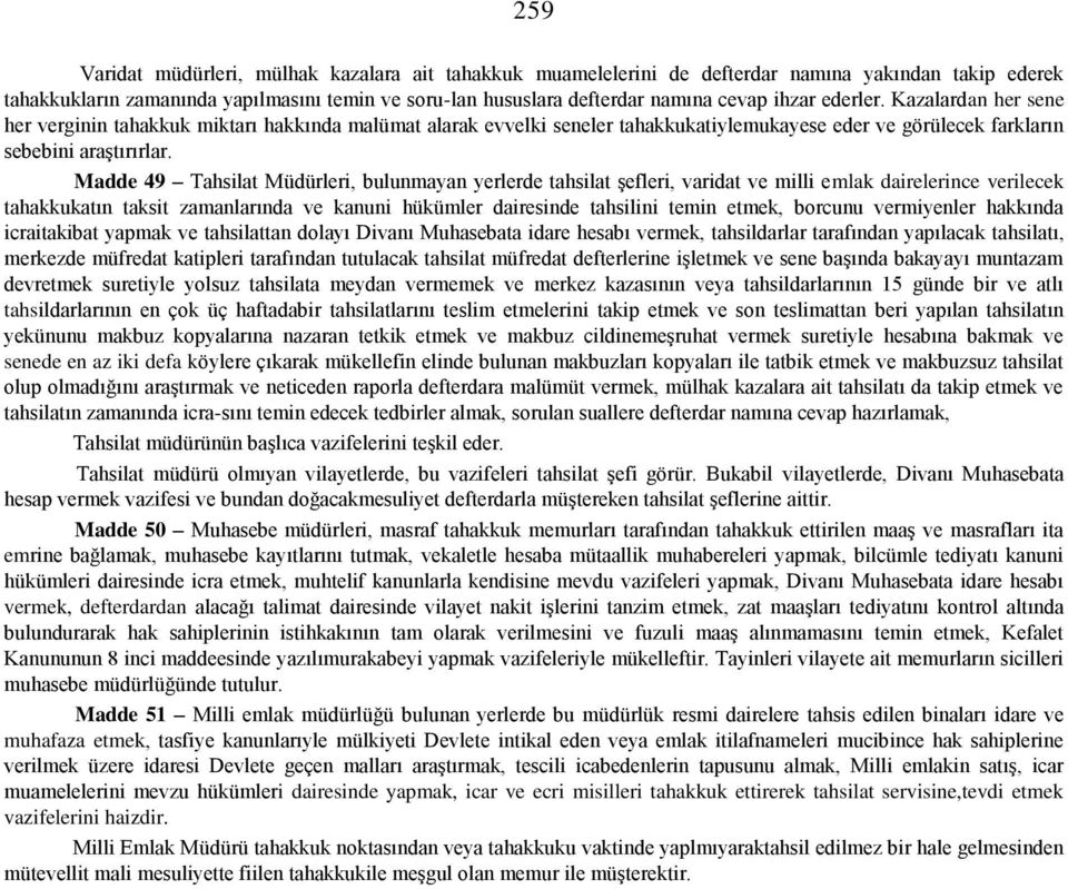 Madde 49 Tahsilat Müdürleri, bulunmayan yerlerde tahsilat şefleri, varidat ve milli emlak dairelerince verilecek tahakkukatın taksit zamanlarında ve kanuni hükümler dairesinde tahsilini temin etmek,