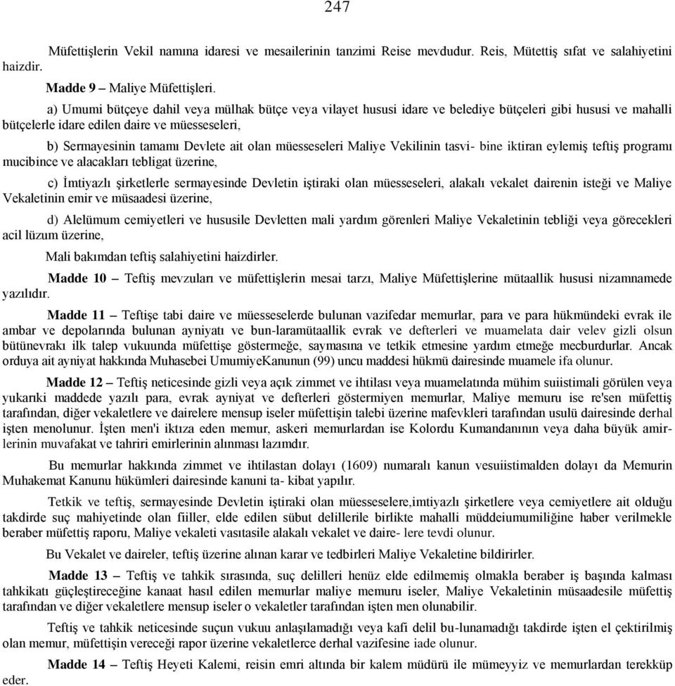 müesseseleri Maliye Vekilinin tasvi- bine iktiran eylemiş teftiş programı mucibince ve alacakları tebligat üzerine, c) İmtiyazlı şirketlerle sermayesinde Devletin iştiraki olan müesseseleri, alakalı