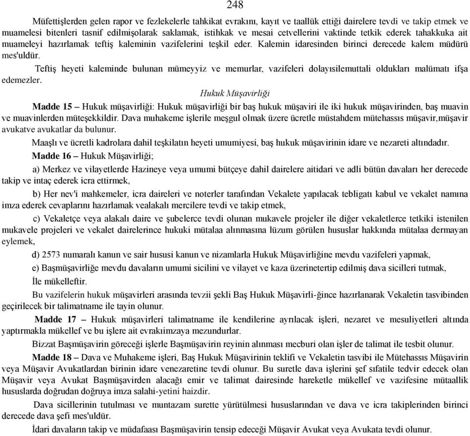 Teftiş heyeti kaleminde bulunan mümeyyiz ve memurlar, vazifeleri dolayısilemuttali oldukları malümatı ifşa edemezler.