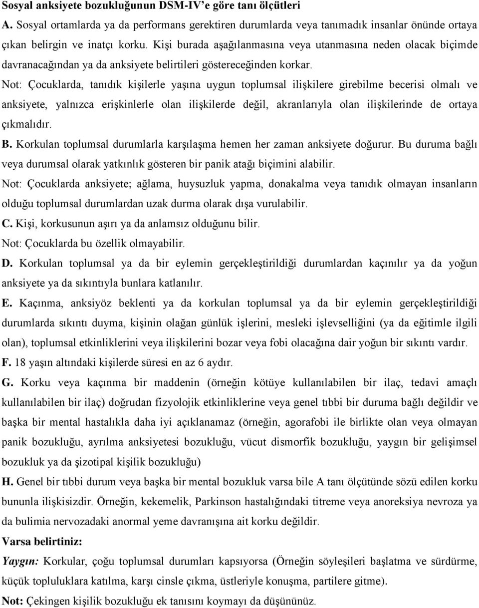 Not: Çocuklarda, tanıdık kiģilerle yaģına uygun toplumsal iliģkilere girebilme becerisi olmalı ve anksiyete, yalnızca eriģkinlerle olan iliģkilerde değil, akranlarıyla olan iliģkilerinde de ortaya