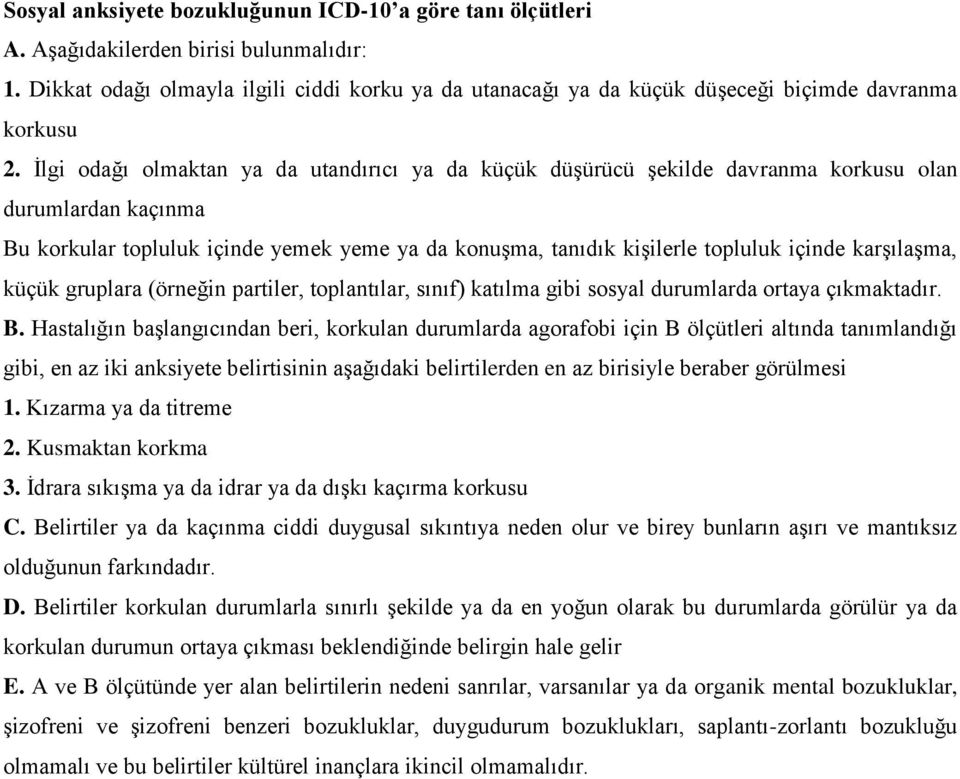 Ġlgi odağı olmaktan ya da utandırıcı ya da küçük düģürücü Ģekilde davranma korkusu olan durumlardan kaçınma Bu korkular topluluk içinde yemek yeme ya da konuģma, tanıdık kiģilerle topluluk içinde