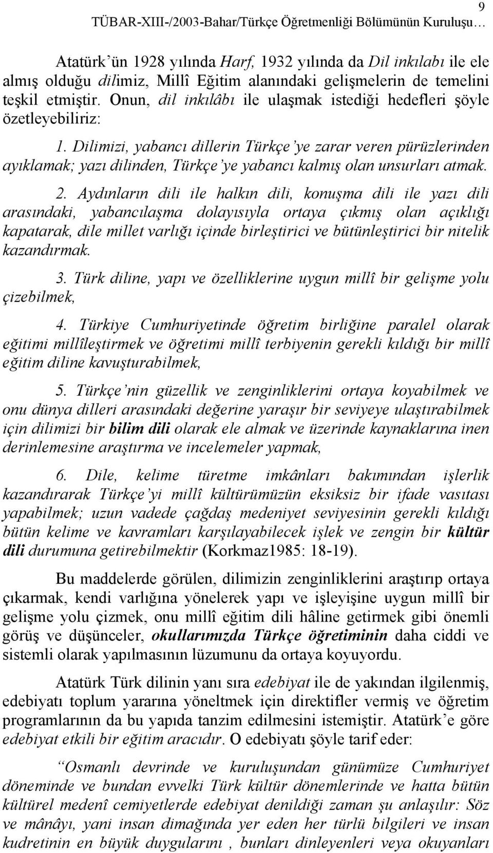 Dilimizi, yabancı dillerin Türkçe ye zarar veren pürüzlerinden ayıklamak; yazı dilinden, Türkçe ye yabancı kalmış olan unsurları atmak. 2.