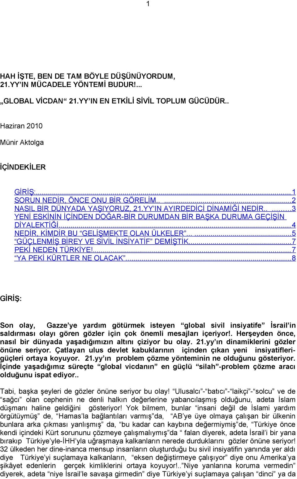 .... 4 NEDİR, KİMDİR BU GELİŞMEKTE OLAN ÜLKELER...... 5 GÜÇLENMİŞ BİREY VE SİVİL İNSİYATİF DEMİŞTİK... 7 PEKİ NEDEN TÜRKİYE!..... 7 YA PEKİ KÜRTLER NE OLACAK.