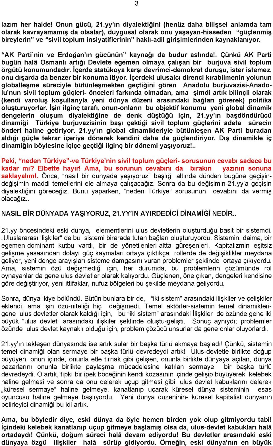 girişimlerinden kaynaklanıyor. AK Parti nin ve Erdoğan ın gücünün kaynağı da budur aslında!