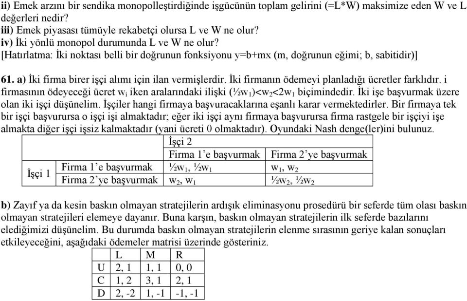 a) İki firma birer işçi alımı için ilan vermişlerdir. İki firmanın ödemeyi planladığı ücretler farklıdır. i firmasının ödeyeceği ücret w i iken aralarındaki ilişki (½w 1 )<w 2 <2w 1 biçimindedir.