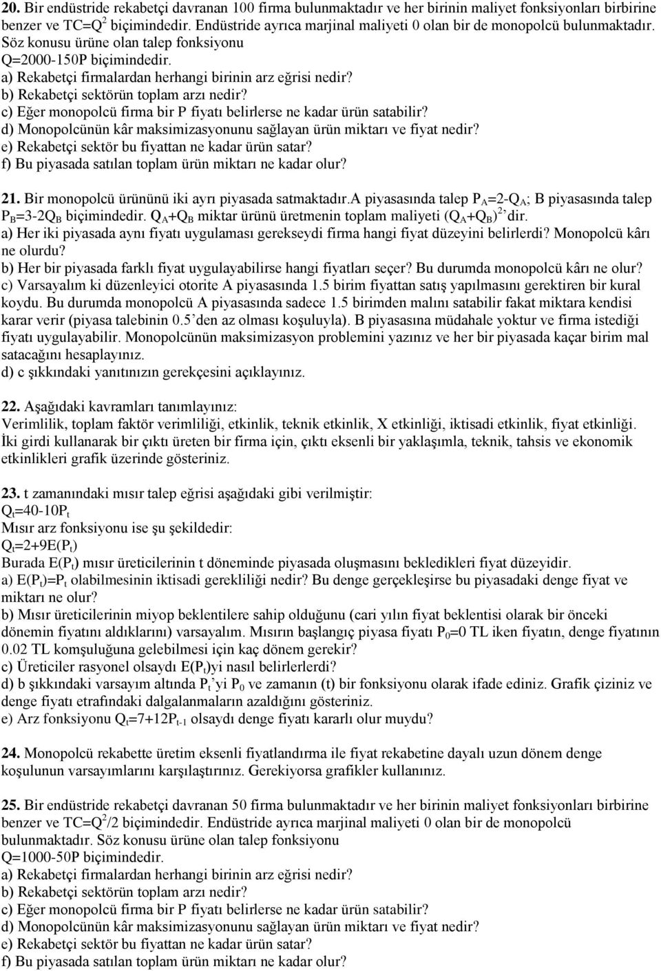 b) Rekabetçi sektörün toplam arzı nedir? c) Eğer monopolcü firma bir P fiyatı belirlerse ne kadar ürün satabilir? d) Monopolcünün kâr maksimizasyonunu sağlayan ürün miktarı ve fiyat nedir?