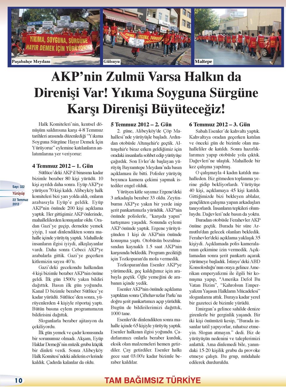 Temmuz 1. Gün Sütlüce deki AKP il binasına kadar bizimle beraber 80 kişi yürüdü. 10 kişi ayrıldı daha sonra. Eyüp AKP'ye yürüyen 70 kişi kaldı.