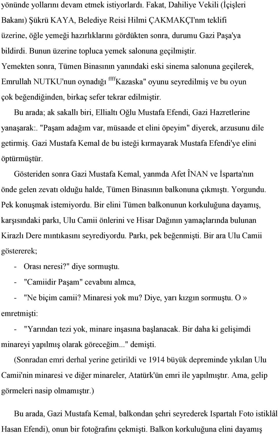 Bunun üzerine topluca yemek salonuna geçilmiştir.