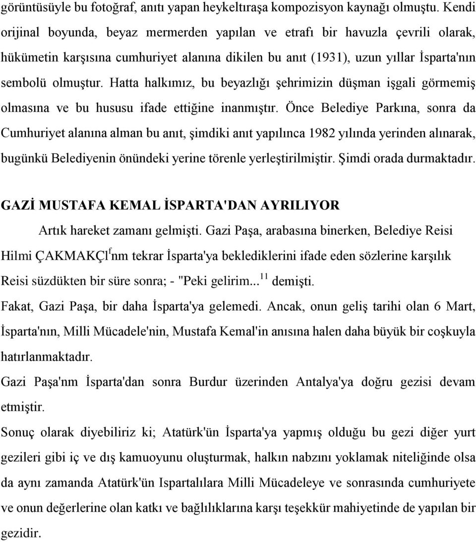 Hatta halkımız, bu beyazlığı şehrimizin düşman işgali görmemiş olmasına ve bu hususu ifade ettiğine inanmıştır.