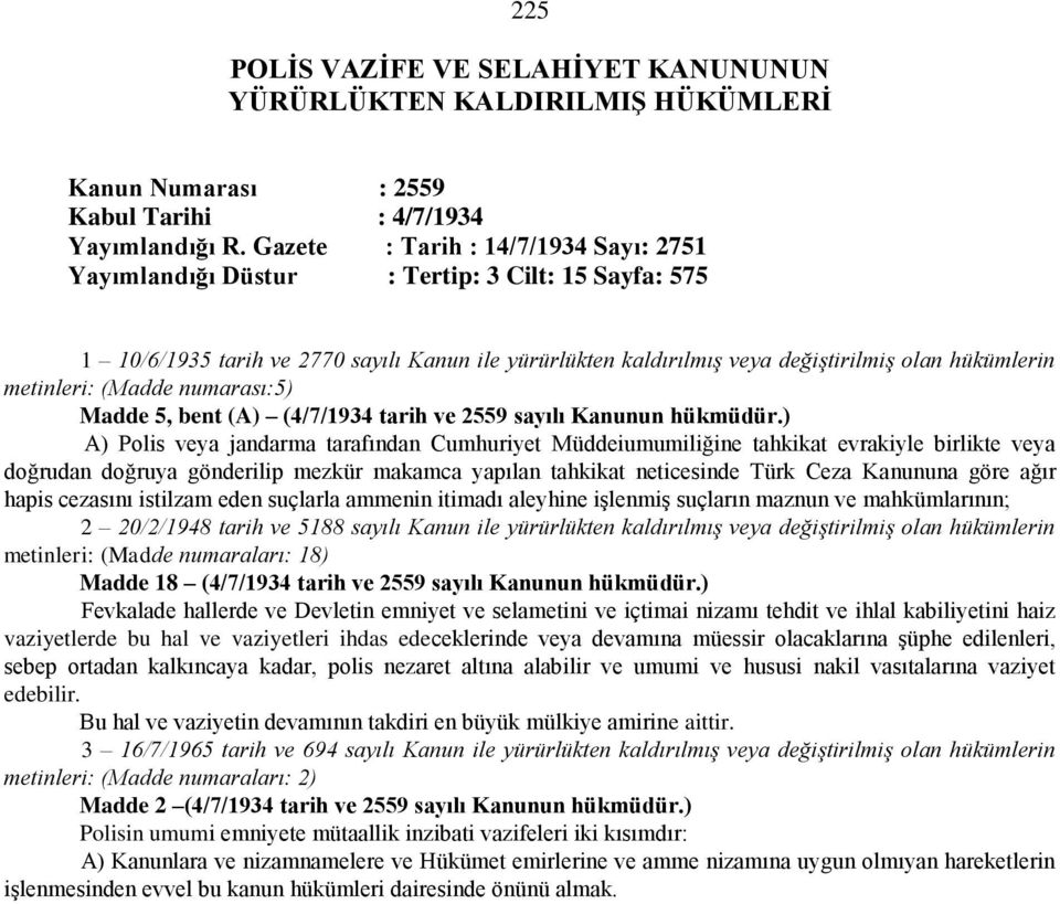 metinleri: (Madde numarası:5) Madde 5, bent (A) (4/7/1934 tarih ve 2559 sayılı Kanunun hükmüdür.