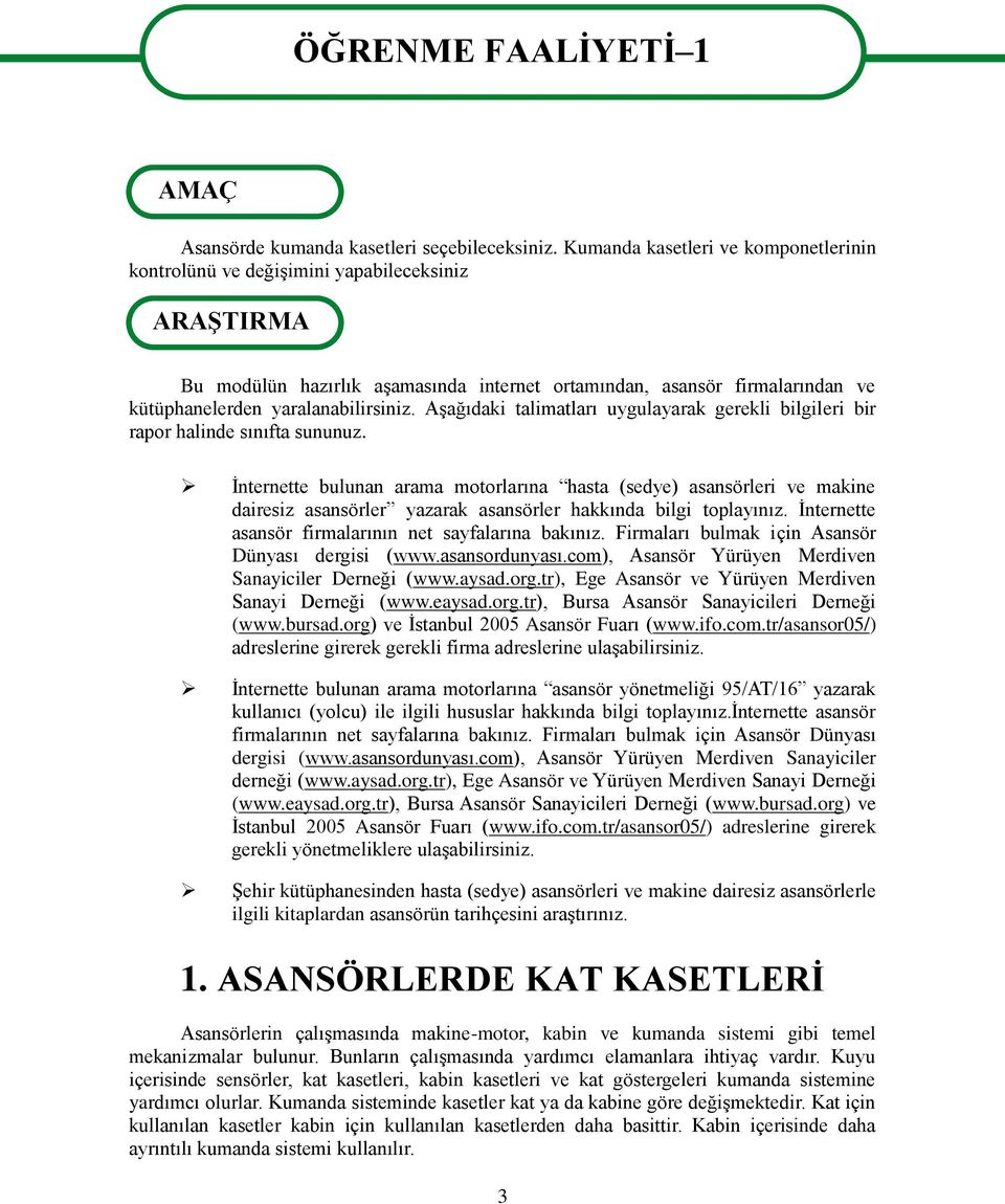 yaralanabilirsiniz. AĢağıdaki talimatları uygulayarak gerekli bilgileri bir rapor halinde sınıfta sununuz.