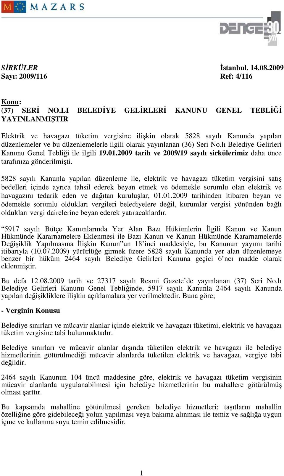 (36) Seri No.lı Belediye Gelirleri Kanunu Genel Tebliği ile ilgili 19.01.2009 tarih ve 2009/19 sayılı sirkülerimiz daha önce tarafınıza gönderilmişti.