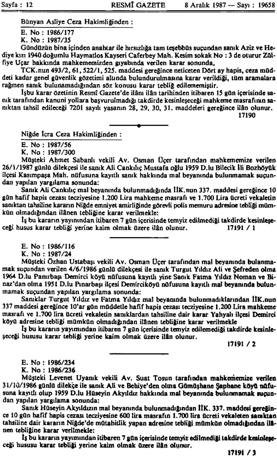 Kesim sokak No : 3 de oturur Zülfiye Uçar hakkında mahkememizden gıyabında verilen karar sonunda, TCK.nun 493/2,61,522/1,525.