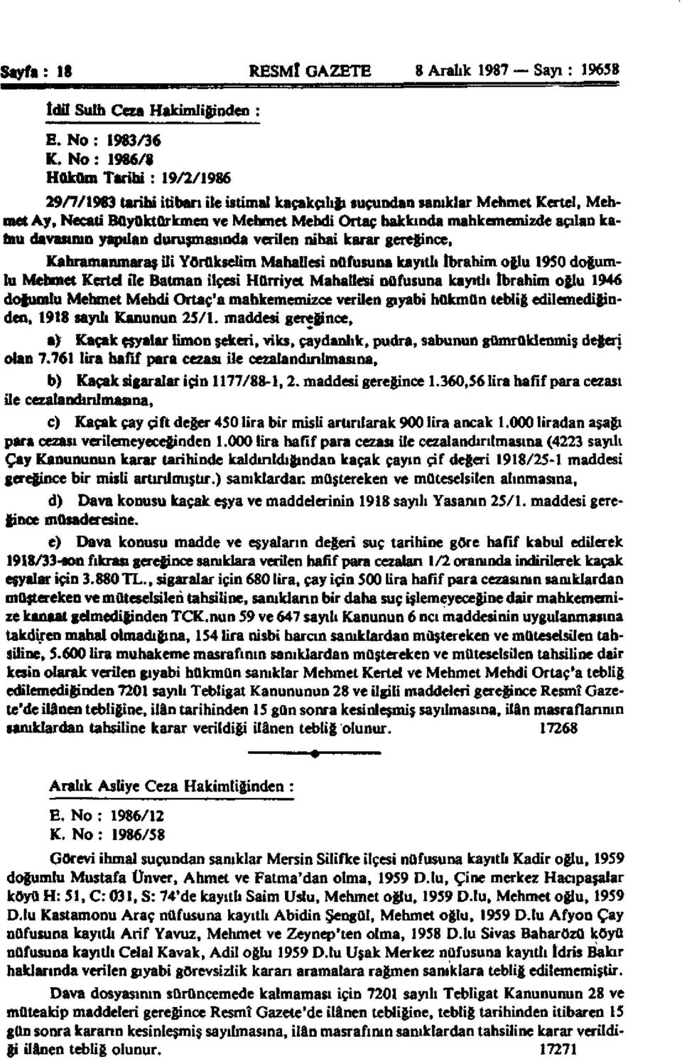 mahkememizde açılan kamu davasının yapılan duruşmasında verilen nihai karar gereğince, Kahramanmaraş ili Yörükselim Mahallesi nüfusuna kayıtlı İbrahim oğlu 1950 doğumlu Mehmet Kertel ile Batman