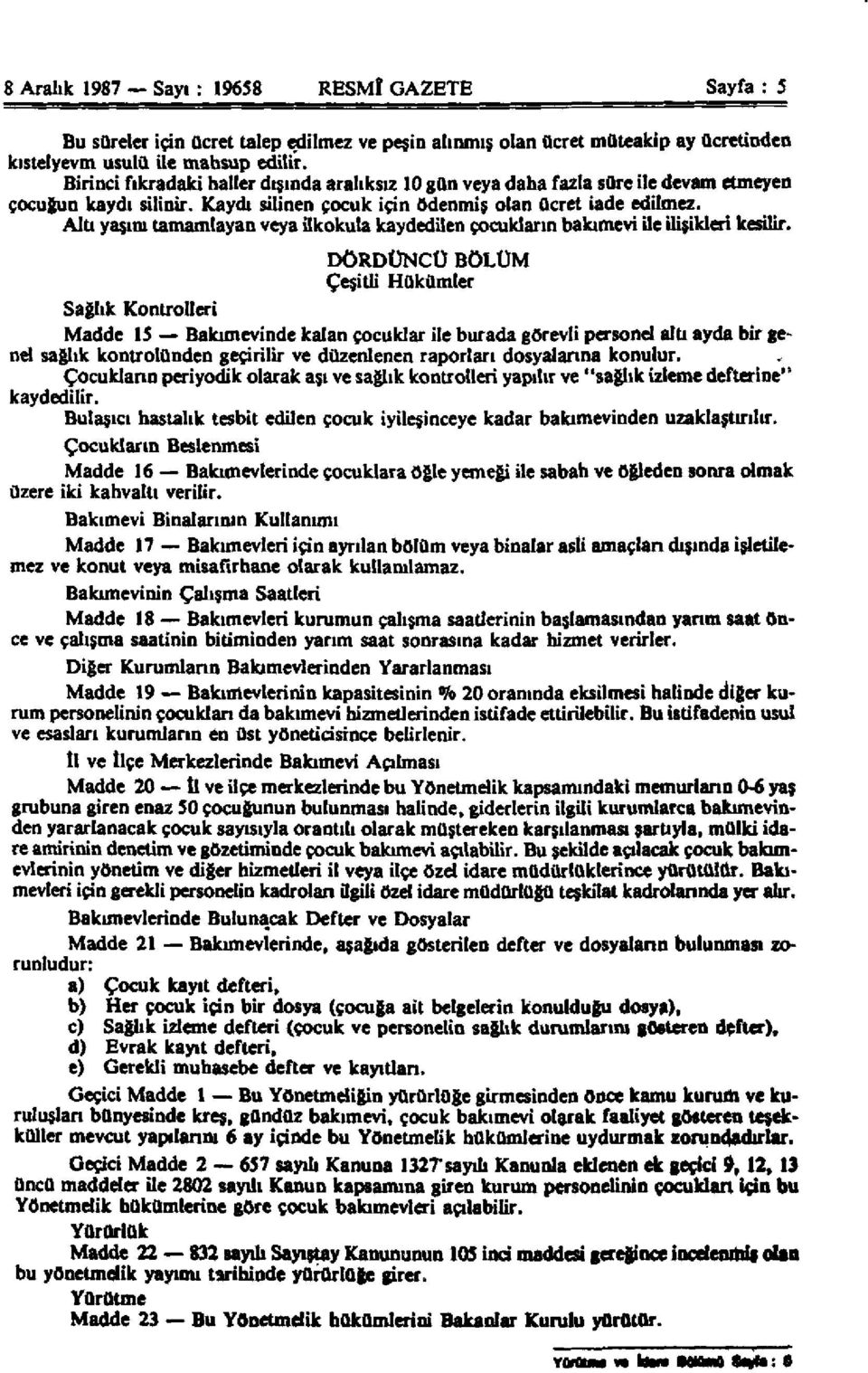 Altı yaşını tamamlayan veya ilkokula kaydedilen çocukların bakımevi ile ilişikleri kesilir.