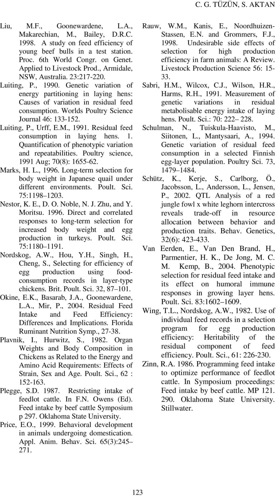 Worlds Poultry Science Journal 46: 133-152. Luiting, P., Urff, E.M., 1991. Residual feed consumption in laying hens. 1. Quantification of phenotypic variation and repeatabilities.