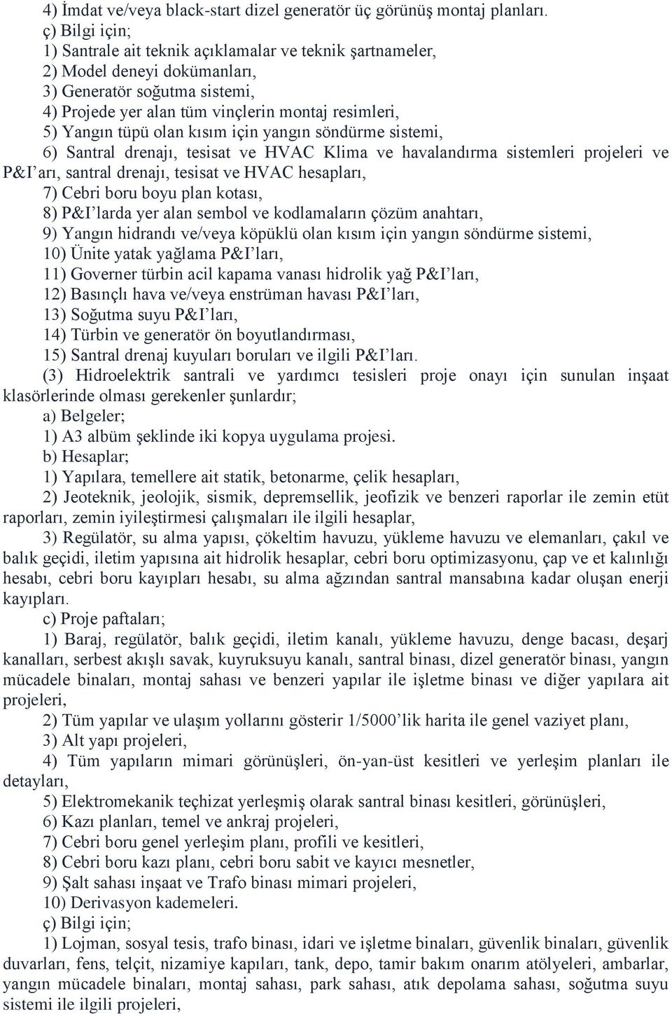 olan kısım için yangın söndürme sistemi, 6) Santral drenajı, tesisat ve HVAC Klima ve havalandırma sistemleri projeleri ve P&I arı, santral drenajı, tesisat ve HVAC hesapları, 7) Cebri boru boyu plan