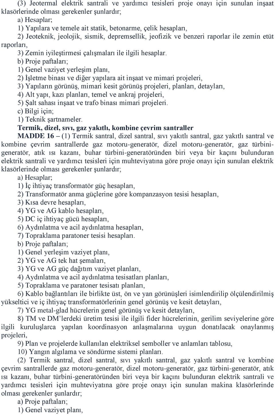 b) Proje paftaları; 1) Genel vaziyet yerleşim planı, 2) İşletme binası ve diğer yapılara ait inşaat ve mimari projeleri, 3) Yapıların görünüş, mimari kesit görünüş projeleri, planları, detayları, 4)