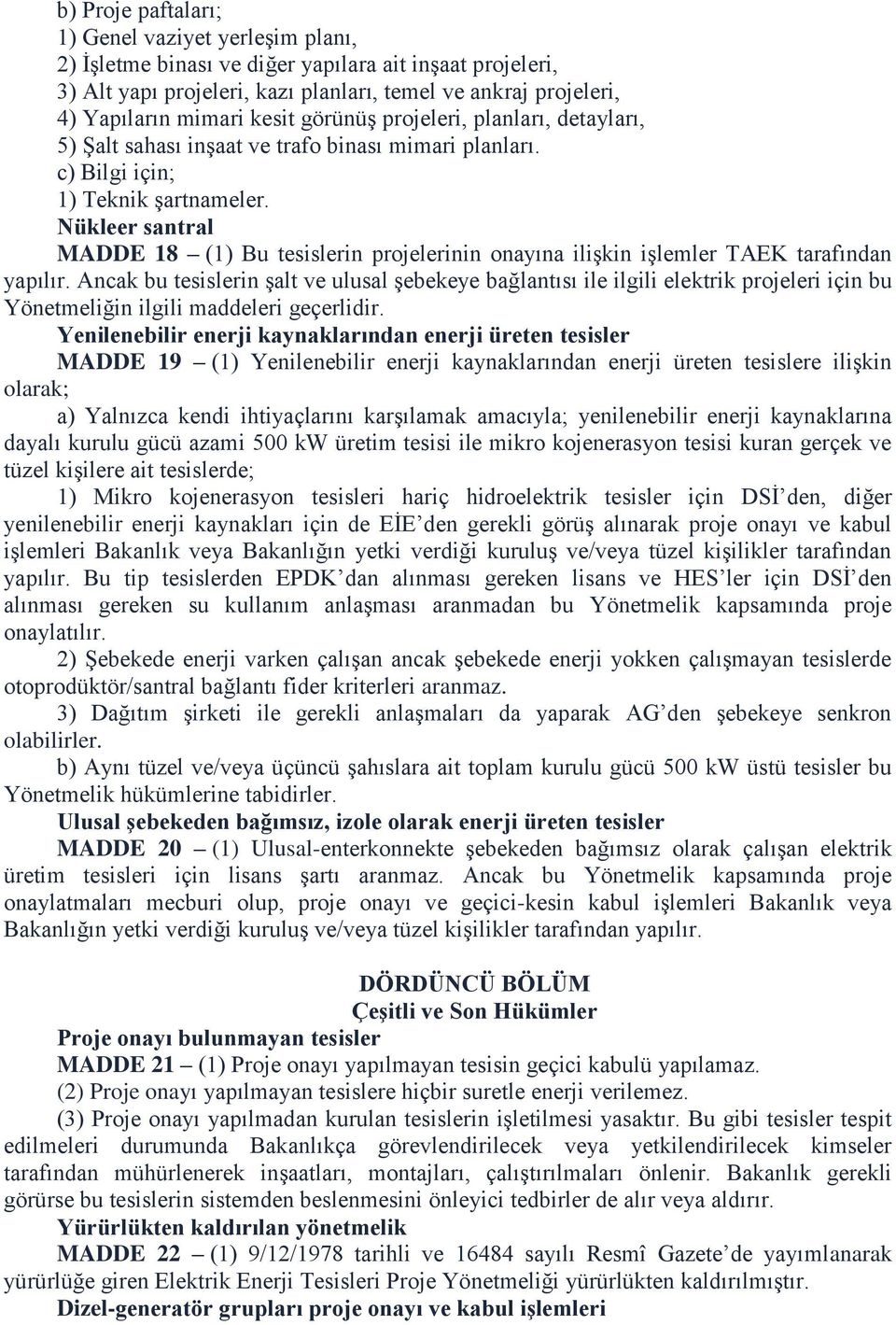 Nükleer santral MADDE 18 (1) Bu tesislerin projelerinin onayına ilişkin işlemler TAEK tarafından yapılır.