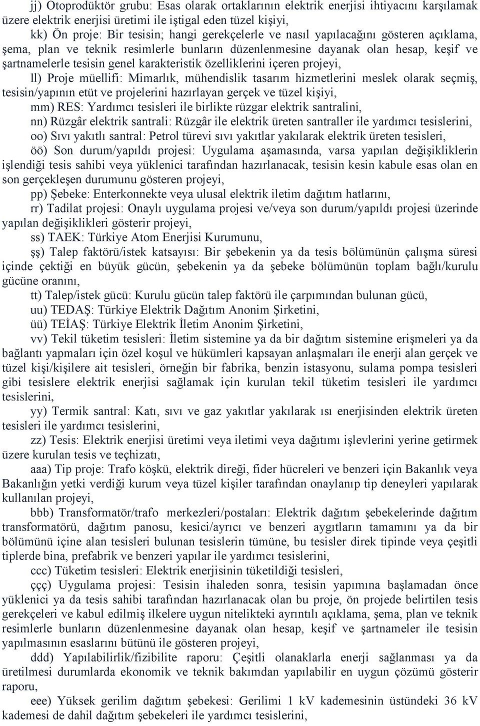 ll) Proje müellifi: Mimarlık, mühendislik tasarım hizmetlerini meslek olarak seçmiş, tesisin/yapının etüt ve projelerini hazırlayan gerçek ve tüzel kişiyi, mm) RES: Yardımcı tesisleri ile birlikte